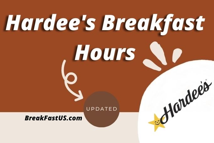 Hardee’s Breakfast Hours With Breakfast Menu | Official Hours – 2024