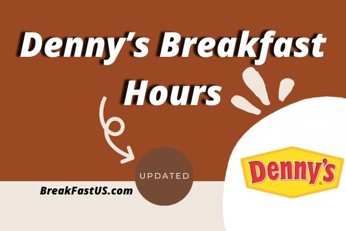 Denny’s Breakfast Hours 2023 Menu (Opening & Closing Time)