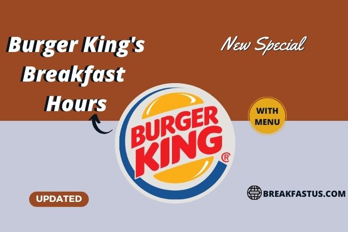Burger King’s Breakfast Hours With Breakfast Menu Prices – 2023