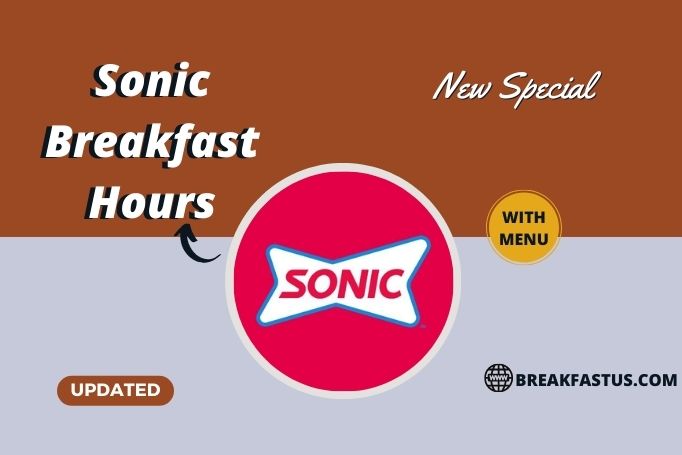 Sonic Breakfast Hours (Opening/Closing time) – 2023